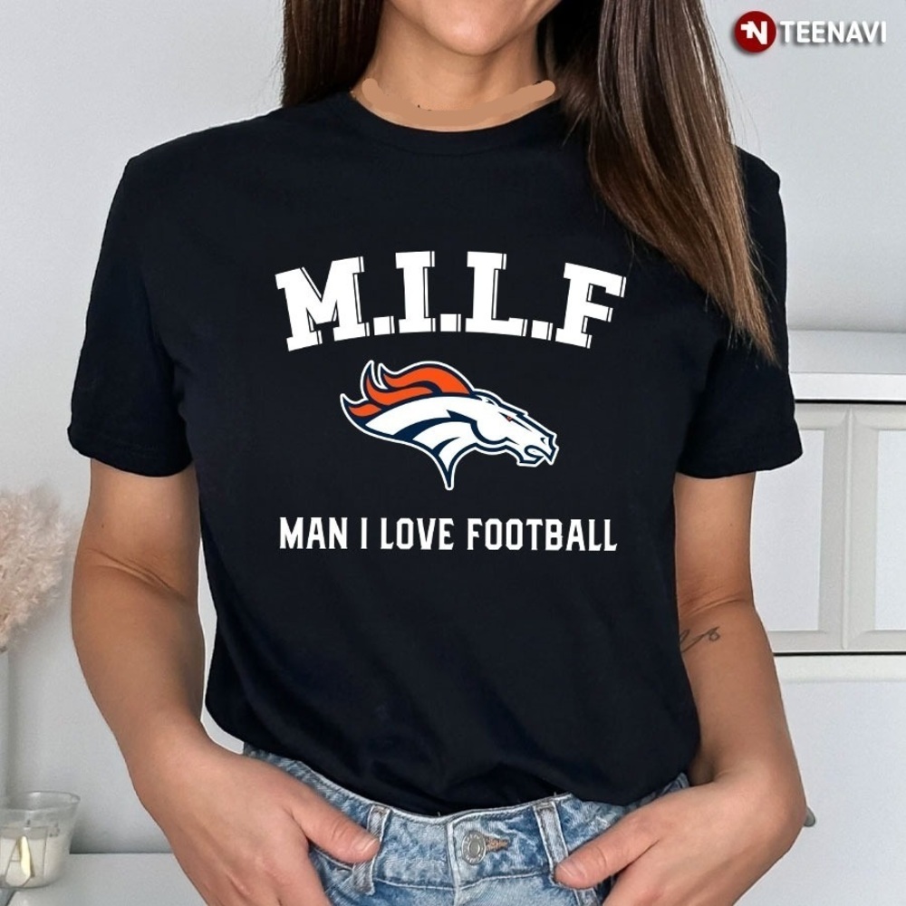 M.I.L.F Man I Love Football Denver Broncos T-Shirt
